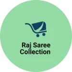 Business logo of Raj saree collection