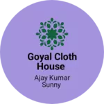 Business logo of Goyal cloth house