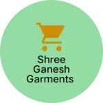 Business logo of Shree ganesh garments