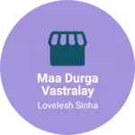 Business logo of Maa Durga vastralay