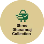 Business logo of Shree dharamraj collection