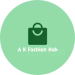 Business logo of A K Fashion Hub