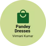 Business logo of PANDEY dresses