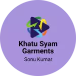 Business logo of Khatu syam garments