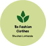 Business logo of BS fashion clothes