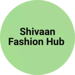 Business logo of Shivaan fashion hub