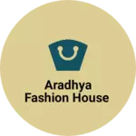 Business logo of Aradhya Fashion house