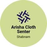 Business logo of Arisha cloth senter