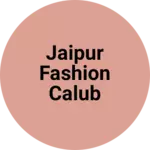 Business logo of Jaipur fashion calub