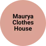 Business logo of Maurya clothes house