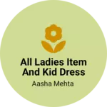 Business logo of All ladies item and kid dress