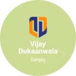 Business logo of vijay dukaanwala