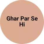 Business logo of Ghar par se hi