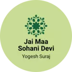 Business logo of Jai Maa Sohani Devi