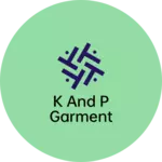 Business logo of K and P Garment