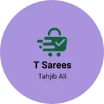 Business logo of T sarees