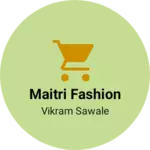 Business logo of MAITRI fashion