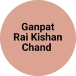 Business logo of GANPAT RAI KISHAN CHAND
