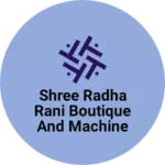 Business logo of Shree radha rani boutique and machine centre