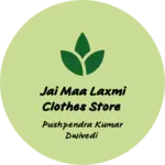 Business logo of Jai maa Laxmi clothes store