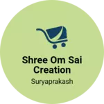 Business logo of Shree om sai creation