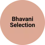 Business logo of Bhavani selection