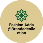 Business logo of Fashion Adda @BrandedCollection