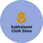Business logo of Subhalaxmi cloth store