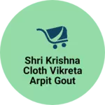 Business logo of Shri Krishna cloth vikreta Arpit gour