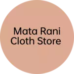 Business logo of Mata Rani cloth store