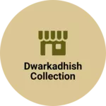Business logo of Dwarkadhish collection