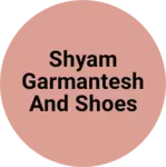 Business logo of Shyam garmantesh and shoes