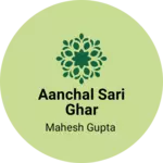 Business logo of Aanchal sari ghar