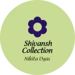 Business logo of Shivansh collection