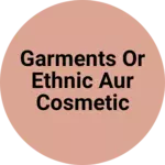Business logo of Garments or ethnic aur Cosmetic