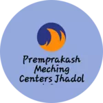Business logo of Premprakash meching Centers JHADOL udaipur