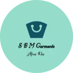 Business logo of S B M GARMENTS