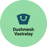 Business logo of DUSHMESH VASTRALAY