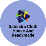 Business logo of Satendra cloth house and readymade store