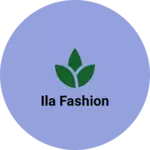 Business logo of Ila fashion
