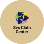 Business logo of SVS Cloth Center