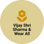 Business logo of Vijay Shri sharma & wear all