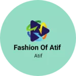 Business logo of Fashion of Atif