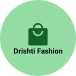 Business logo of Drishti fashion
