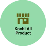 Business logo of Kochi all product