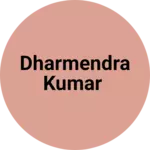 Business logo of Dharmendra Kumar