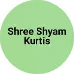 Business logo of Shree shyam kurtis