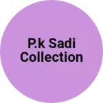 Business logo of P.k sadi collection