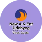 Business logo of New a k ENT uddhyog abhaypur Ramnagar Mainpuri