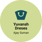 Business logo of Yuvansh dreses